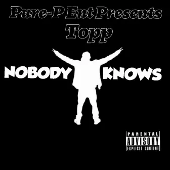 Nobody Knows by Topp