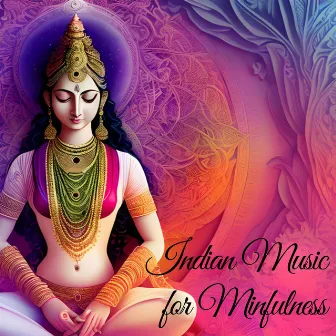 Indian Music for Mindfulness: Pure Positive Vibes for Meditation by India Master