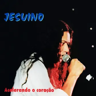 Acelerando o Coração by Jesuino