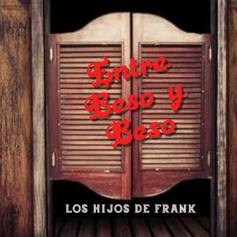 Entre Beso y Beso by Los Hijos De Frank