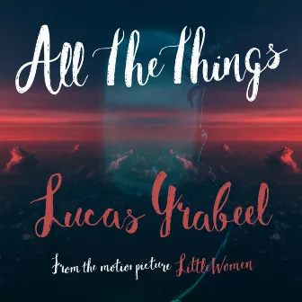 All The Things (From the Motion Picture Little Women) by Lucas Grabeel