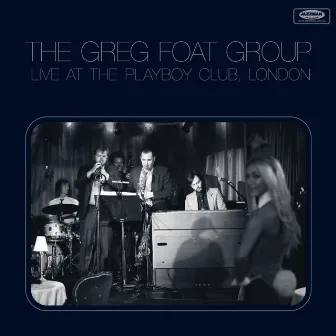 Live at the Playboy Club, London by The Greg Foat Group