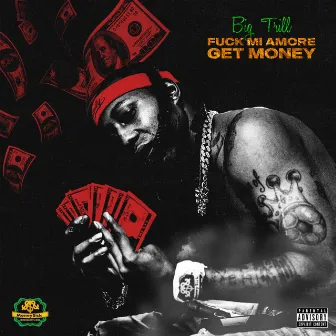 Fuck Mi Amore, Get Money by Big Trill aka Trill Da President