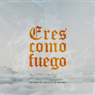 Eres Como Fuego by Lid Galmes