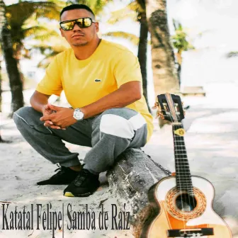 Samba de Raíz (Ao Vivo) by Katatal Felipe