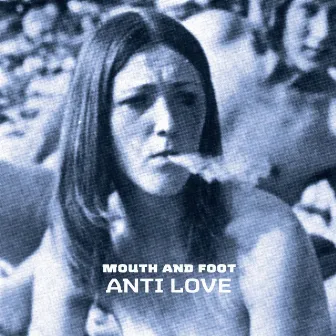 Anti Love by Mouth and Foot