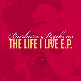 The Life I Live by Barbara Stephens