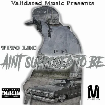 Ain't Supposed to Be by Tito Loc