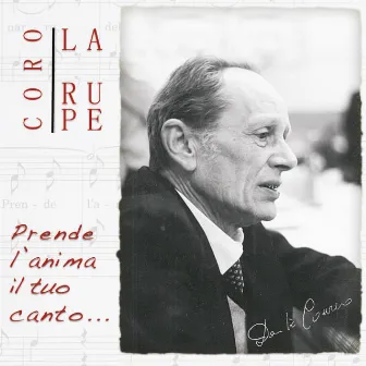 Prende l’anima il tuo canto... by Coro La Rupe