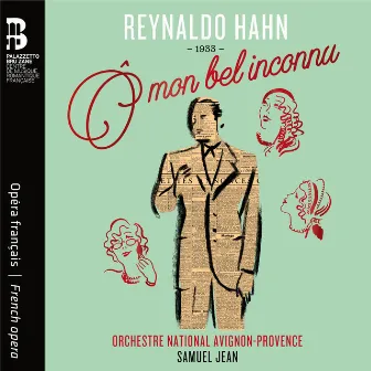 Reynaldo Hahn: Ô mon bel inconnu by Samuel Jean