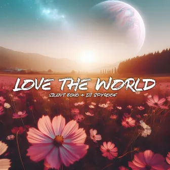 Love The World by Silent Echo