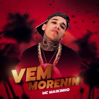 Vem Morenin by Mc Maikinho