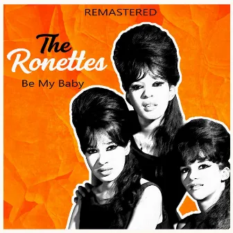 Be My Baby (Remastered) by The Ronettes