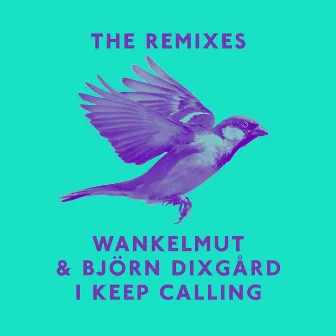 I Keep Calling (Remixes) by Björn Dixgård