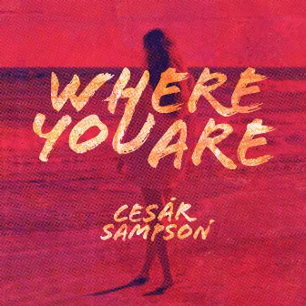 Where You Are by Cesar Sampson