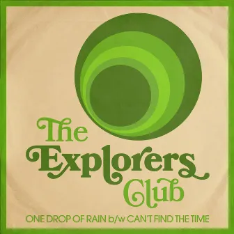 One Drop Of Rain (Single Edit) / Can’t Find The Time by The Explorers Club