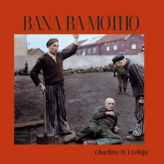 Bana Ba Motho by Charlitto WA Lehipi