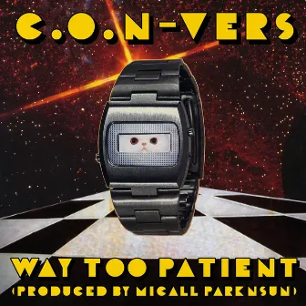 Way Too Patient by C.O.N-Vers