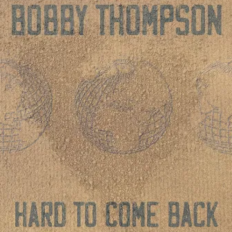 Hard to Come Back by Bobby Thompson