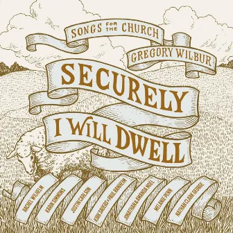 Securely I Will Dwell by Gregory Wilbur