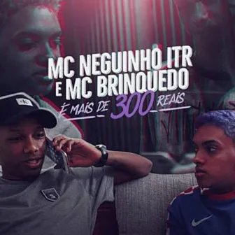 É Mais de 300 Reais by MC Neguinho ITR