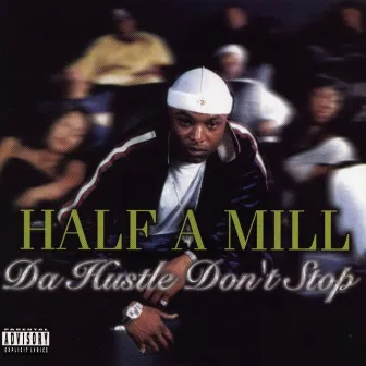 Da Hustle Don't Stop by Half-A-Mill