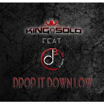 Drop It Down Low (feat. D-Mite Beats) by King Solo