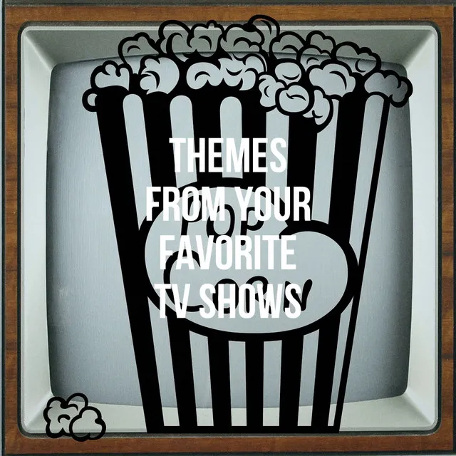 Themes from Your Favorite Tv Shows