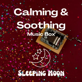 Calming & Soothing Music Box by Sleeping Moon