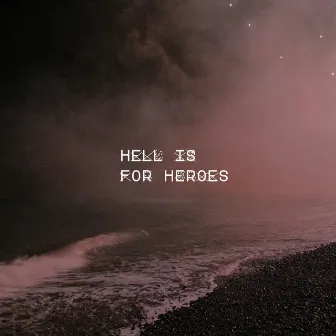 I Should Never Have Been Here in the First Place by Hell Is For Heroes