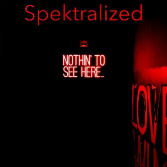 Nothin' To See Here by Spektralized