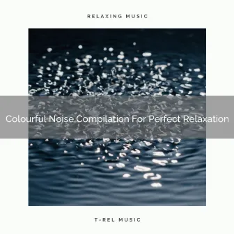 Colourful Noise Compilation For Perfect Relaxation by Sleep Noise / Sleepy Noise