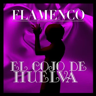 Flamenco: El Cojo de Huelva by El Cojo de Huelva