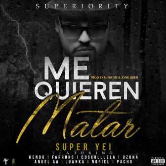 Me Quieren Matar (feat. Kendo Kaponi, Farruko, Ozuna, Cosculluela, Anuel Aa, Juanka, Pacho & Noriel) by Super Yei