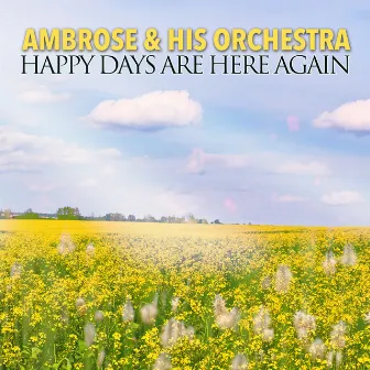 Happy Days are Here Again by Ambrose & His Orchestra