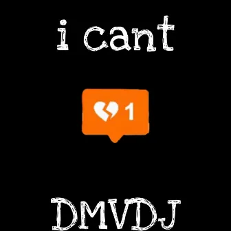 I Can't by Dmvdj