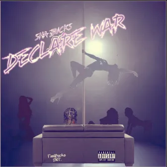 Declare War by Sha Bucks