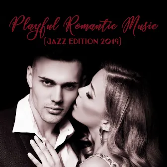 Playful Romantic Music (Jazz Edition 2019) by Feel the Love Maestro