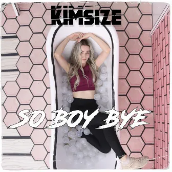 So Boy Bye (Radio Edit) by KimSize