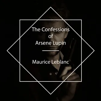 The Confessions of Arsene Lupin by Cate Barratt