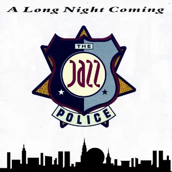 A Long Night Coming by The Jazz Police