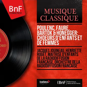 Poulenc, Fauré, Bartók & Honegger: Choeurs d'enfants et de femmes (Mono Version) by Henriette Roget