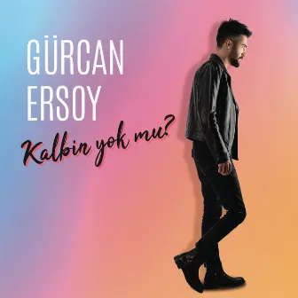 Kalbin Yok Mu by Gürcan Ersoy