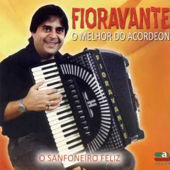 O Melhor do Acordeon (O Sanfoneiro Feliz) by Fioravante