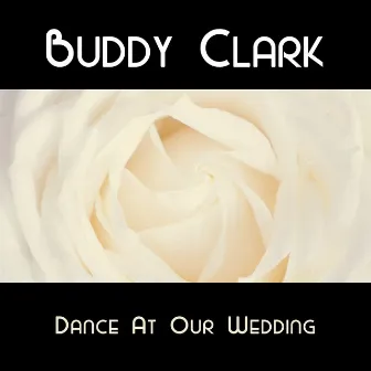 Dance At Our Wedding by Buddy Clark