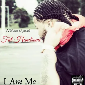 I Am Me by Fat Handsome