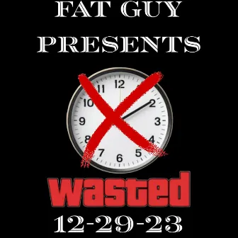 No Time Wasted by Fat Guy