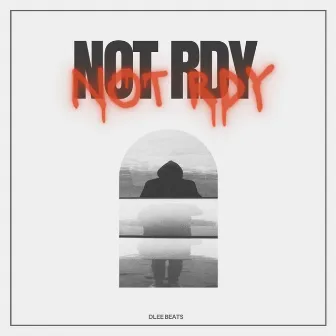 Not Rdy by DLEE BEATS