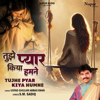 Tujhe Pyar Kiya Humne by Ustad Ghulam Abbas Khan