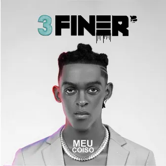 Meu Coiso by 3 Finer